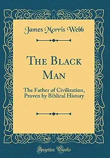 The Black Man, The Father Of Civilization