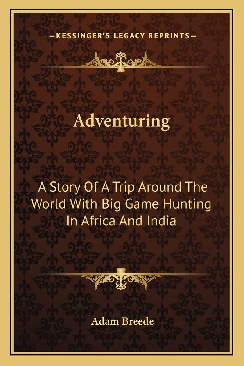 Adventuring: A Story Of A Trip Around The World With Big Game Hunting In Africa And India