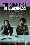 The Challenge of Blackness: The Institute of the Black World and Political Activism in the 1970s