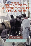 The Blind African Slave: Memoirs of Boyrereau Brinch, Nicknamed Jeffrey Brace
