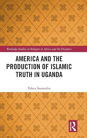 America and the Production of Islamic Truth in Uganda