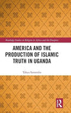 America and the Production of Islamic Truth in Uganda