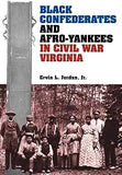 Black Confederates and Afro-Yankees in Civil War Virginia