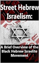 Street Hebrew Israelism: A Brief Overview of the Black Hebrew Israelite Movement (Paperback )