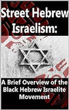 Street Hebrew Israelism: A Brief Overview of the Black Hebrew Israelite Movement (Paperback )