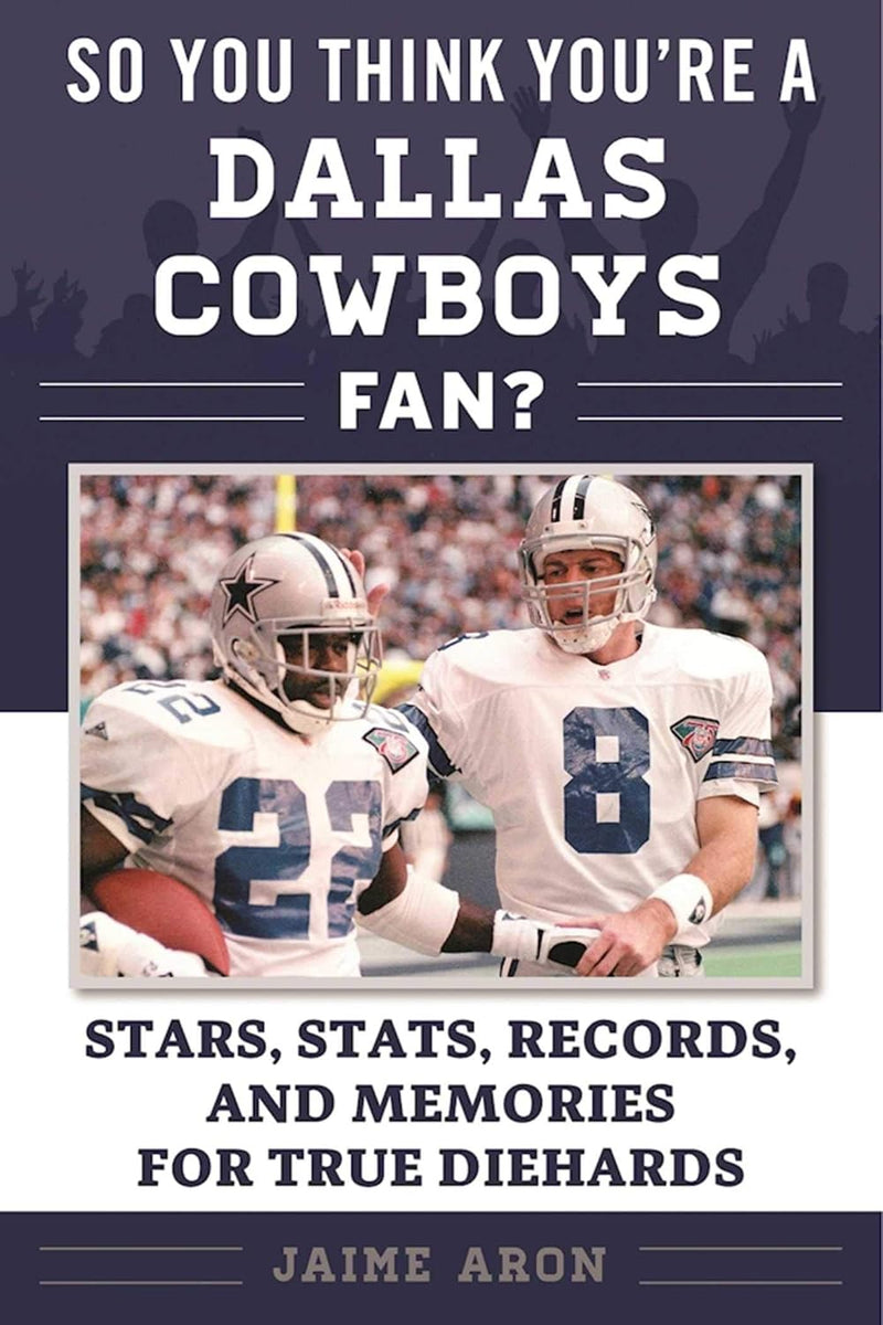 So You Think You're a Cowboys Fan? : Stars, Stats, Records, and Me Memories for True Diehards