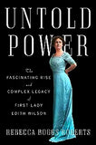 Untold Power: The Fascinating Rise and Complex Legacy of First Lady Edith Wilson