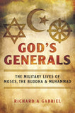 God's Generals : The Military Lives of Moses, the Buddha, and Muhammad