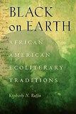 Black on Earth: African American Ecoliterary Traditions