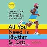 All You Need is Rhythm & Grit: How to Run Now―for Health, Joy, and a Body That Loves You Back