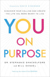 You on Purpose : Discover Your Calling and Create the Life You Were Meant to Live
