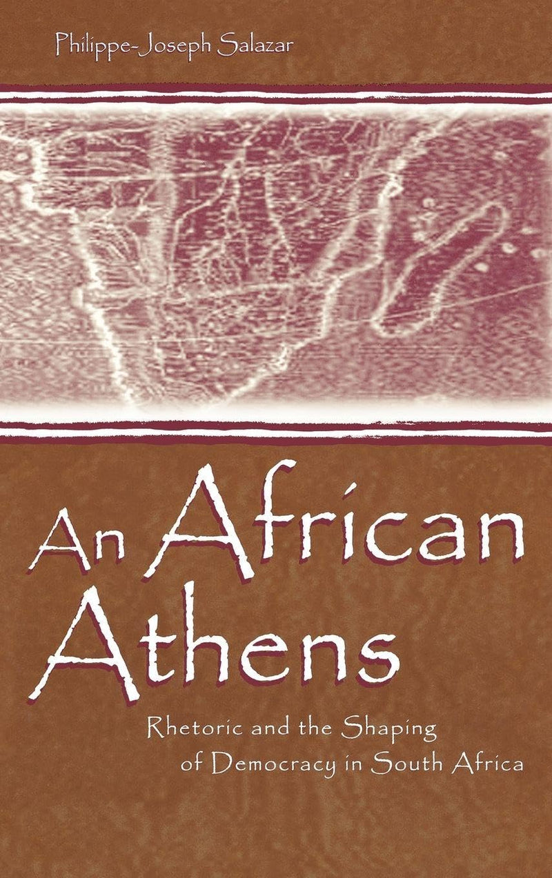 An African Athens: Rhetoric and the Shaping of Democracy in South Africa