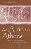 An African Athens: Rhetoric and the Shaping of Democracy in South Africa
