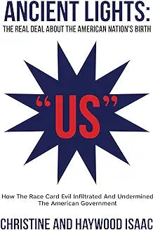 Ancient Lights: The Real Deal about American Nation's Birth: How the Race Card Evil Infiltrated and Undermined the American Government