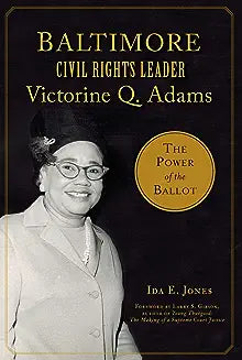 Baltimore Civil Rights Leader Victorine Q. Adams: The Power of the Ballot