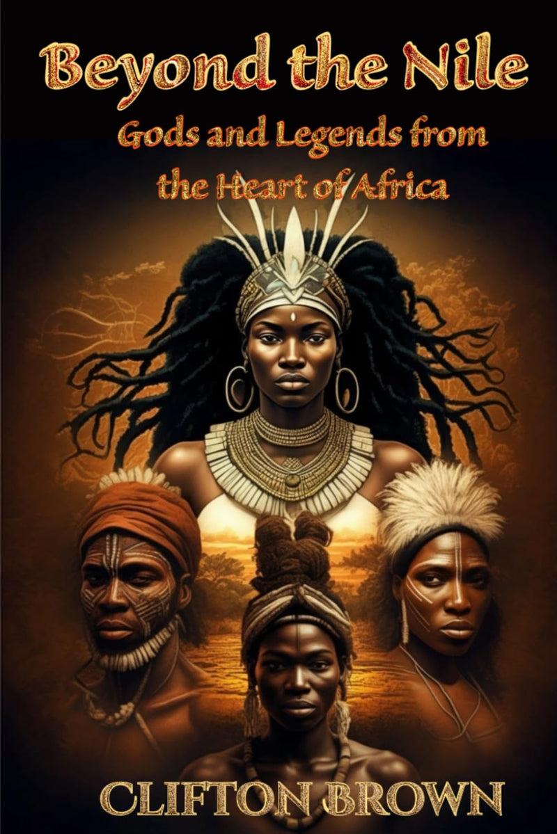 Beyond the Nile: Gods and Legends from the Heart of Africa