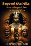 Beyond the Nile: Gods and Legends from the Heart of Africa