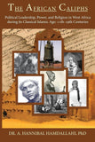 The African Caliphs: Political Leadership, Power, and Religion in West Africa during its Classical Islamic Age: 11th-19th Centuries