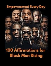 Empowerment Every Day: 100 Affirmations for Black Men Rising