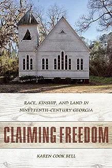Claiming Freedom: Race, Kinship, and Land in Nineteenth-Century Georgia