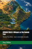 African Fables: Whispers of the Baobab Tree: Wisdom from Africa - short, memorable, shareable.