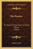 The Basutos: Or Twenty-Three Years In South Africa (1861)