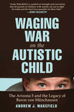 Waging War on the Autistic Child : The Arizona 5 and the Legacy of Baron von Munchausen