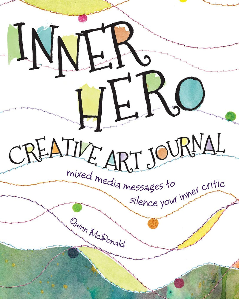Inner Hero Creative Art Journal : Mixed-Media Techniques to Silence