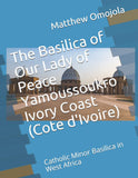 The Basilica of Our Lady of Peace Yamoussoukro Ivory Coast (Cote d'Ivoire): Catholic Minor Basilica in West Africa