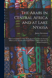 The Arabs in Central Africa and at Lake Nyassa: With Correspondence With H.M. Secretary of State for Foreign Affairs on the Attitude of Portugal Volume Talbot