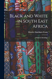 Black and White in South East Africa: A Study in Sociology