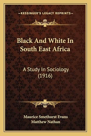 Black And White In South East Africa: A Study In Sociology (1916)