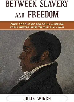 Between Slavery and Freedom: Free People of Color in America From Settlement to the Civil War