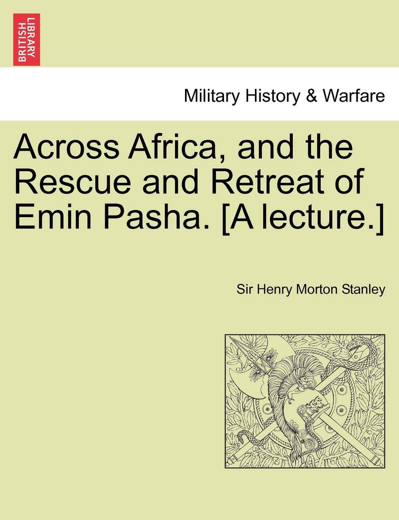 Across Africa, and the Rescue and Retreat of Emin Pasha. [A Lecture.]