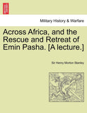 Across Africa, and the Rescue and Retreat of Emin Pasha. [A Lecture.]