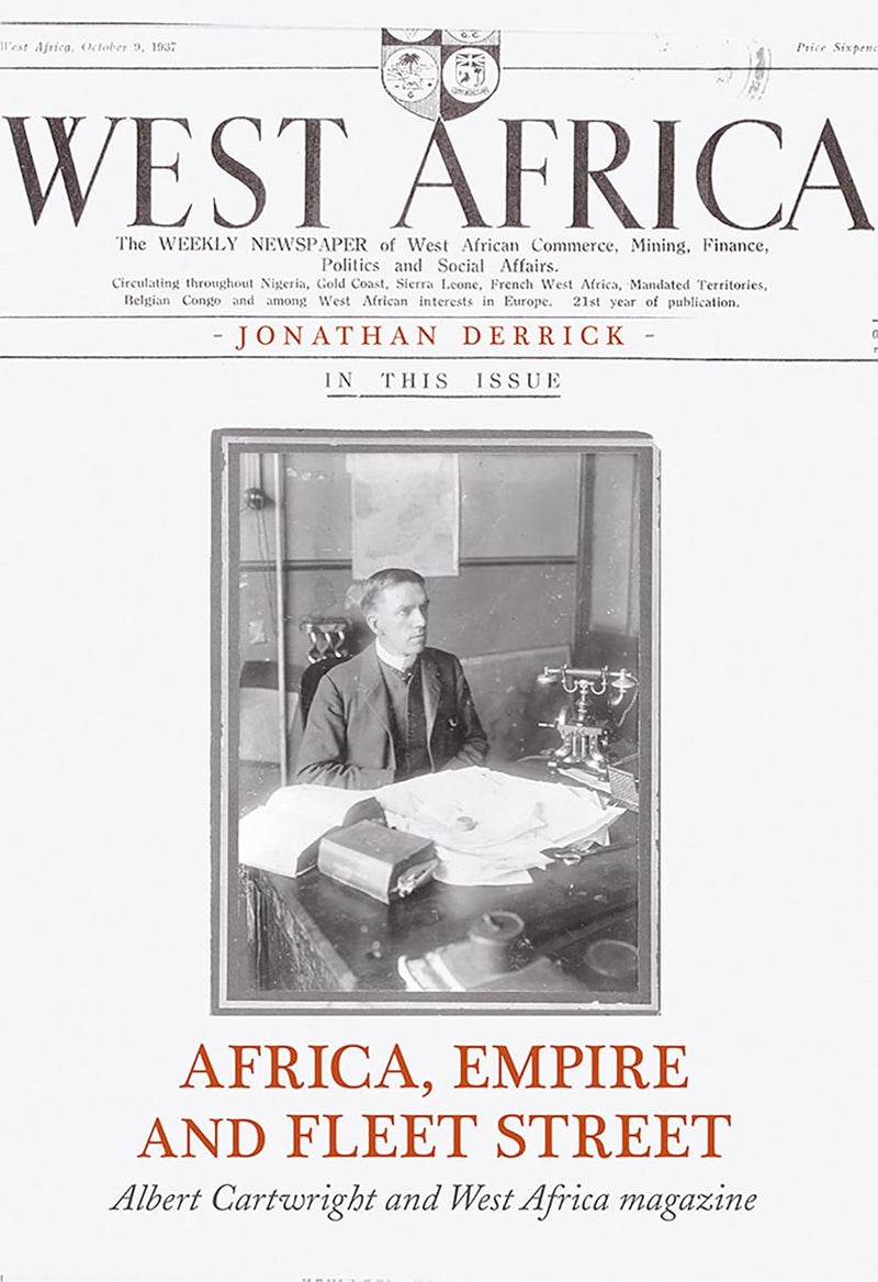 Africa, Empire and Fleet Street: Albert Cartwright and West Africa Magazine
