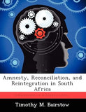 Amnesty, Reconciliation, and Reintegration in South Africa