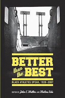 Better than the Best: Black Athletes Speak, 1920-2007