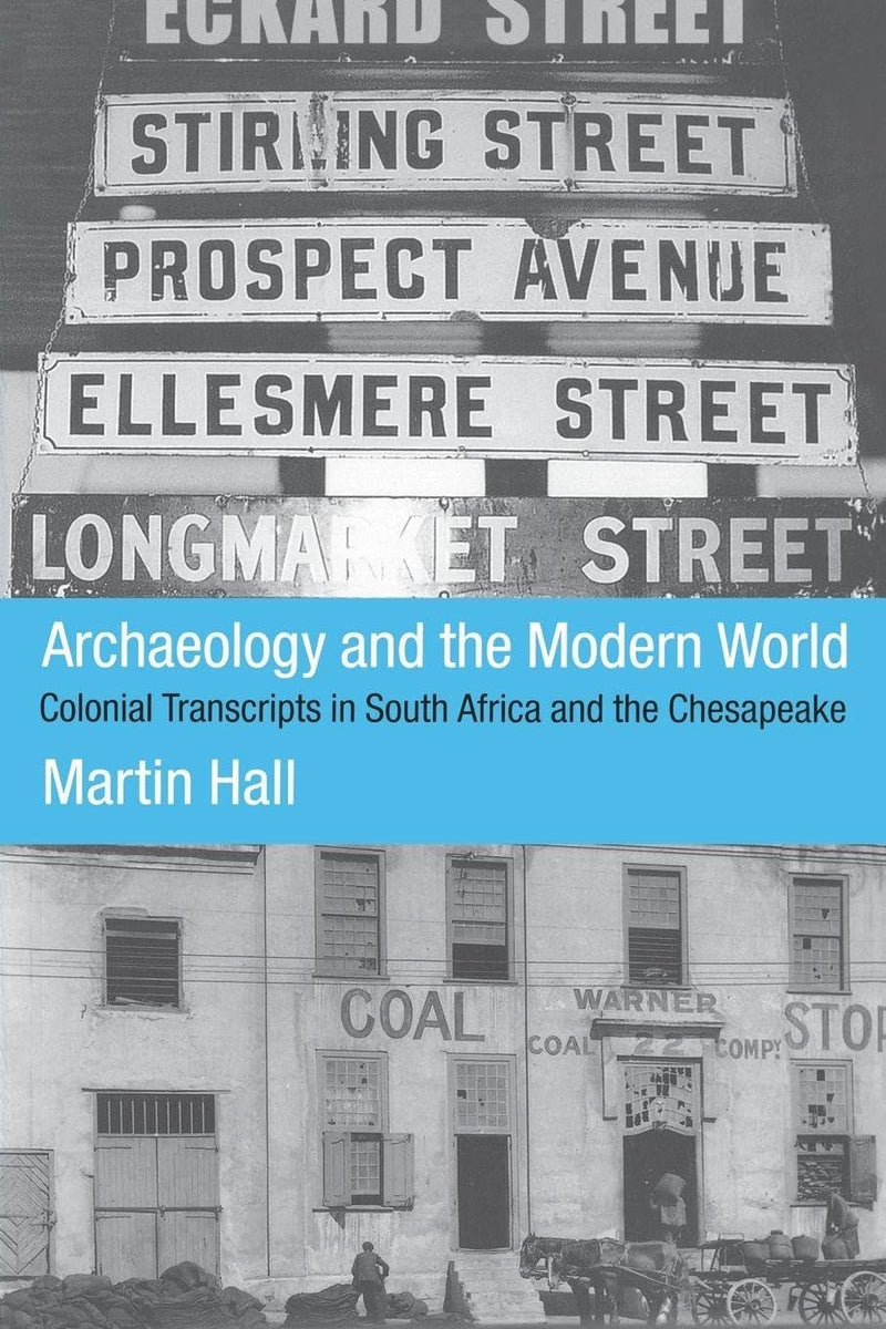 Archaeology and the Modern World: Colonial Transcripts in South Africa and Chesapeake