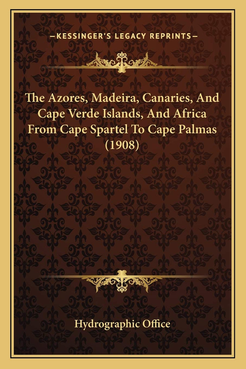 The Azores, Madeira, Canaries, And Cape Verde Islands, And Africa From Cape Spartel To Cape Palmas (1908)