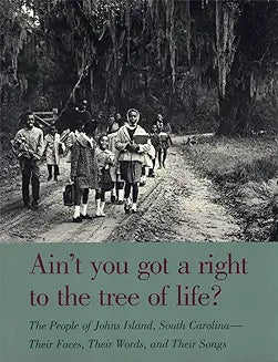 Ain't You Got a Right to the Tree of Life?: The People of Johns Island South Carolina--Their Faces, Their Words, and Their Songs (Rev and Expanded)