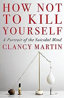 How Not to Kill Yourself: A Portrait of the Suicidal Mind