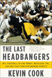Last Headbangers : NFL Football in the Rowdy, Reckless '70s - the Era that Created Modern Sports
