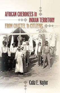 African Cherokees in Indian Territory: From Chattel to Citizens