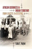 African Cherokees in Indian Territory: From Chattel to Citizens