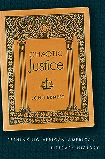 Chaotic Justice: Rethinking African American Literary History