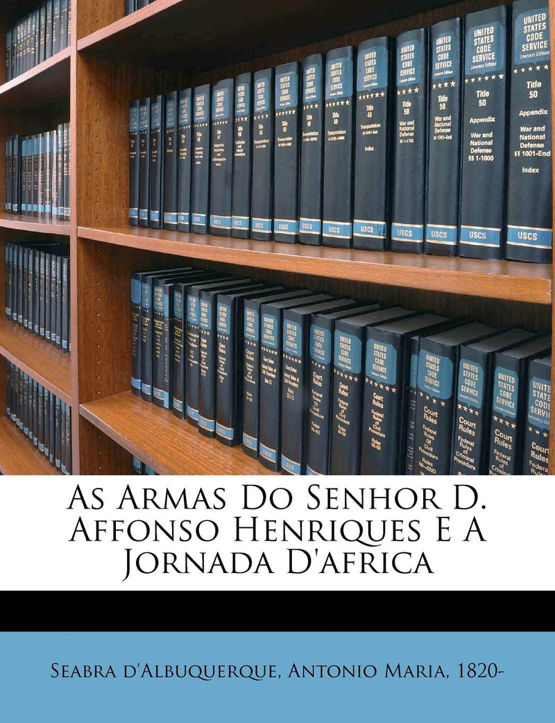 As Armas Do Senhor D. Affonso Henriques E a Jornada d'Africa