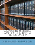 As Armas Do Senhor D. Affonso Henriques E a Jornada d'Africa