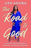 The Road Is Good: How a Mother's Strength Became a Daughter's Purpose (coming soon – September 24, 2024