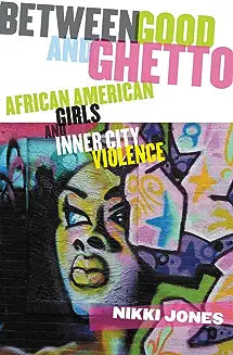 Between Good and Ghetto: African American Girls and Inner-City Violence (None)
